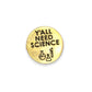 Y'all Need Science - Recycled Brass Pin - Mellow Monkey