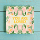 You Are Loved - Square Trinket Tray - Mellow Monkey