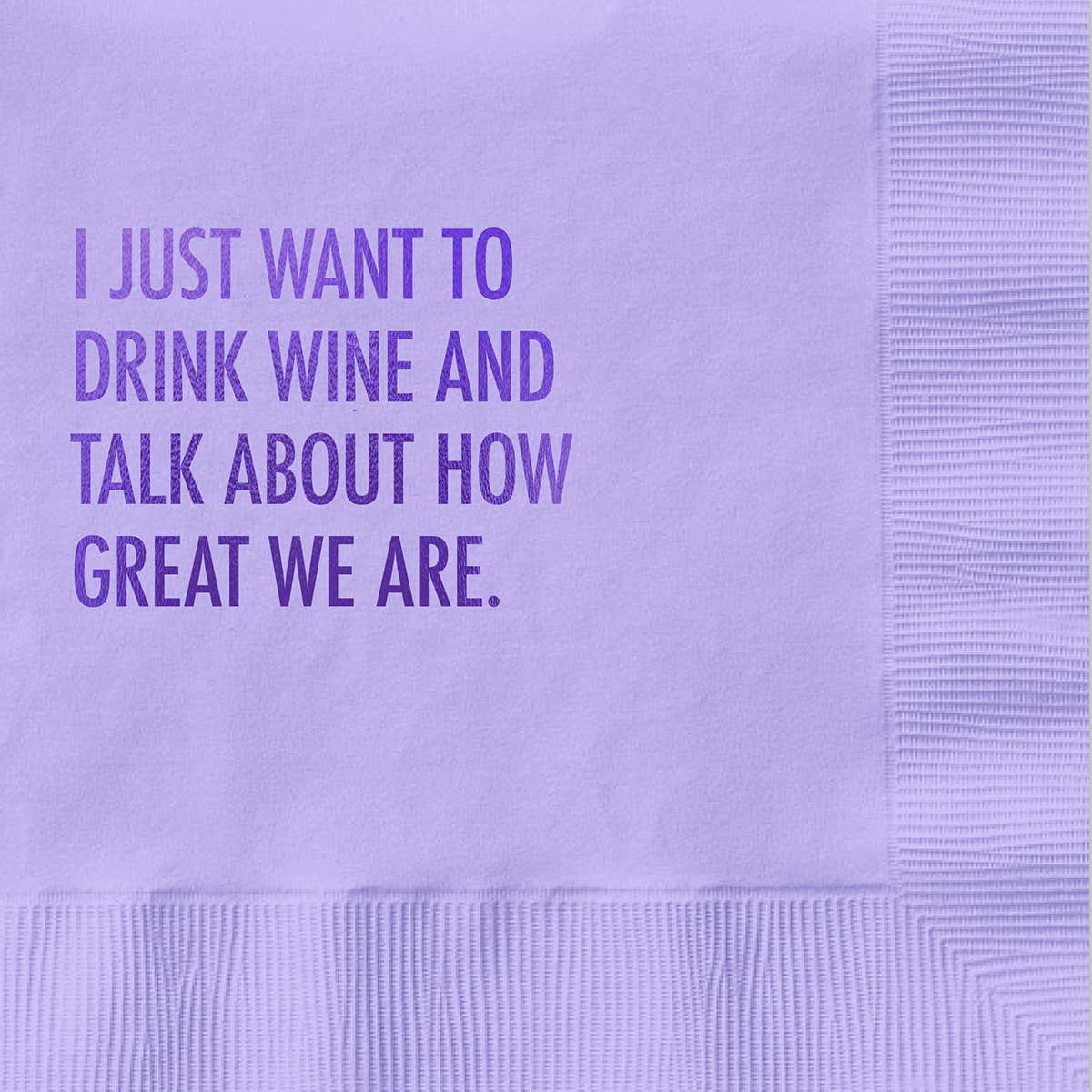 I Just Want To Drink Wine And Talk About How Great We Are - Cocktail Napkin - Mellow Monkey