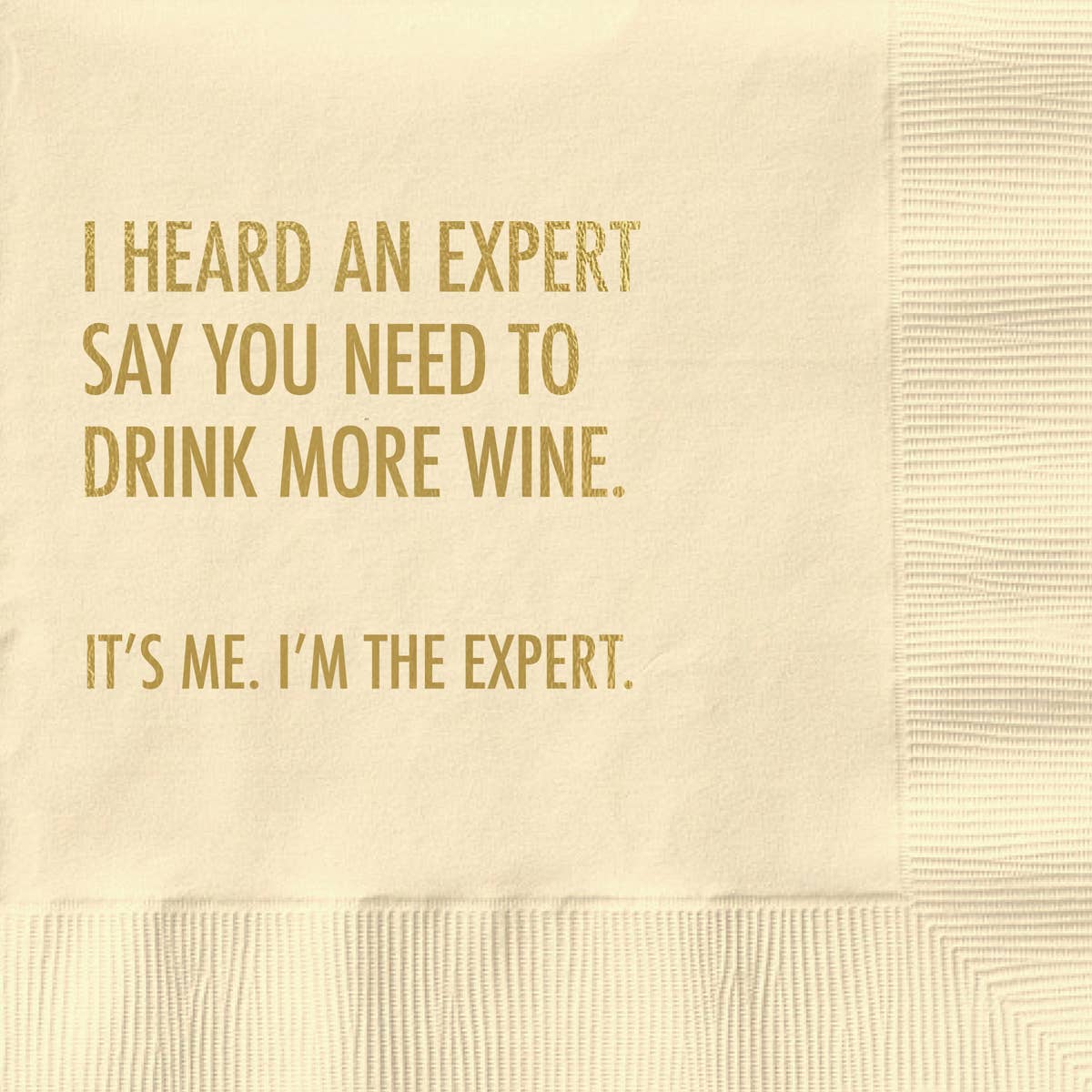 I Heard An Expert Say You Need To Drink More Wine. It's Me. I'm The Expert - Cocktail Napkin - Mellow Monkey
