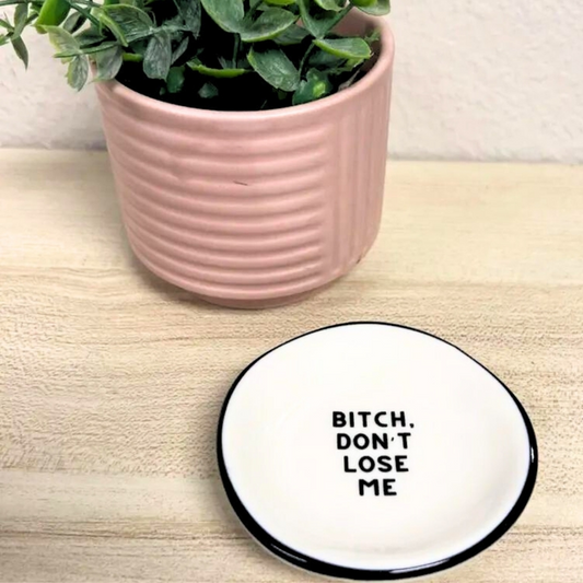 Bitch, Don't Lose Me - Ring Dish