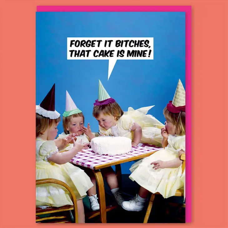 Forget It Bitches, That Cake is Mine - Birthday Greeting Card - Mellow Monkey