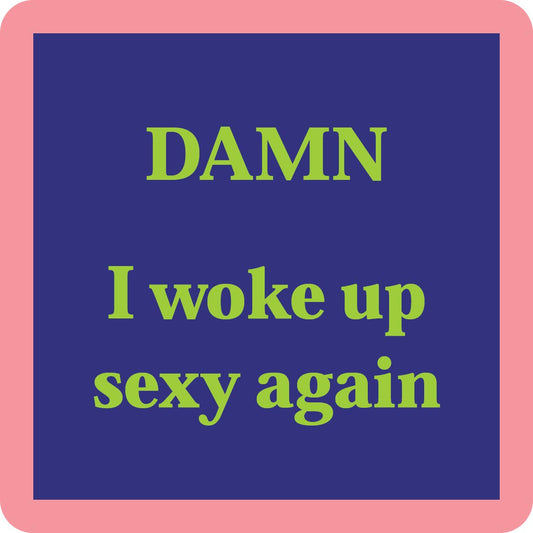 Damn, Woke up Sexy Again - Coaster - 4 inch - Mellow Monkey