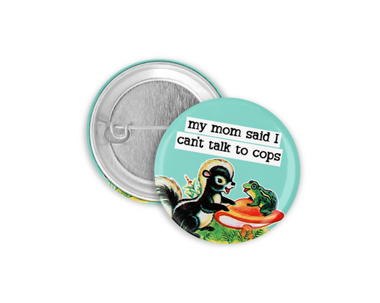 My Mom Said I Can't Talk To Cops Pinback Button - 1.25" - Mellow Monkey