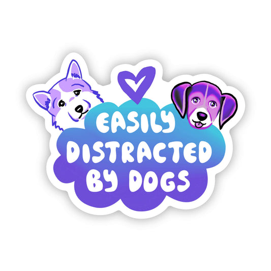 Easily Distracted By Dogs - Vinyl Sticker