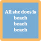 All She Does Is Beach Beach Beach - Coaster - 4-in - Mellow Monkey