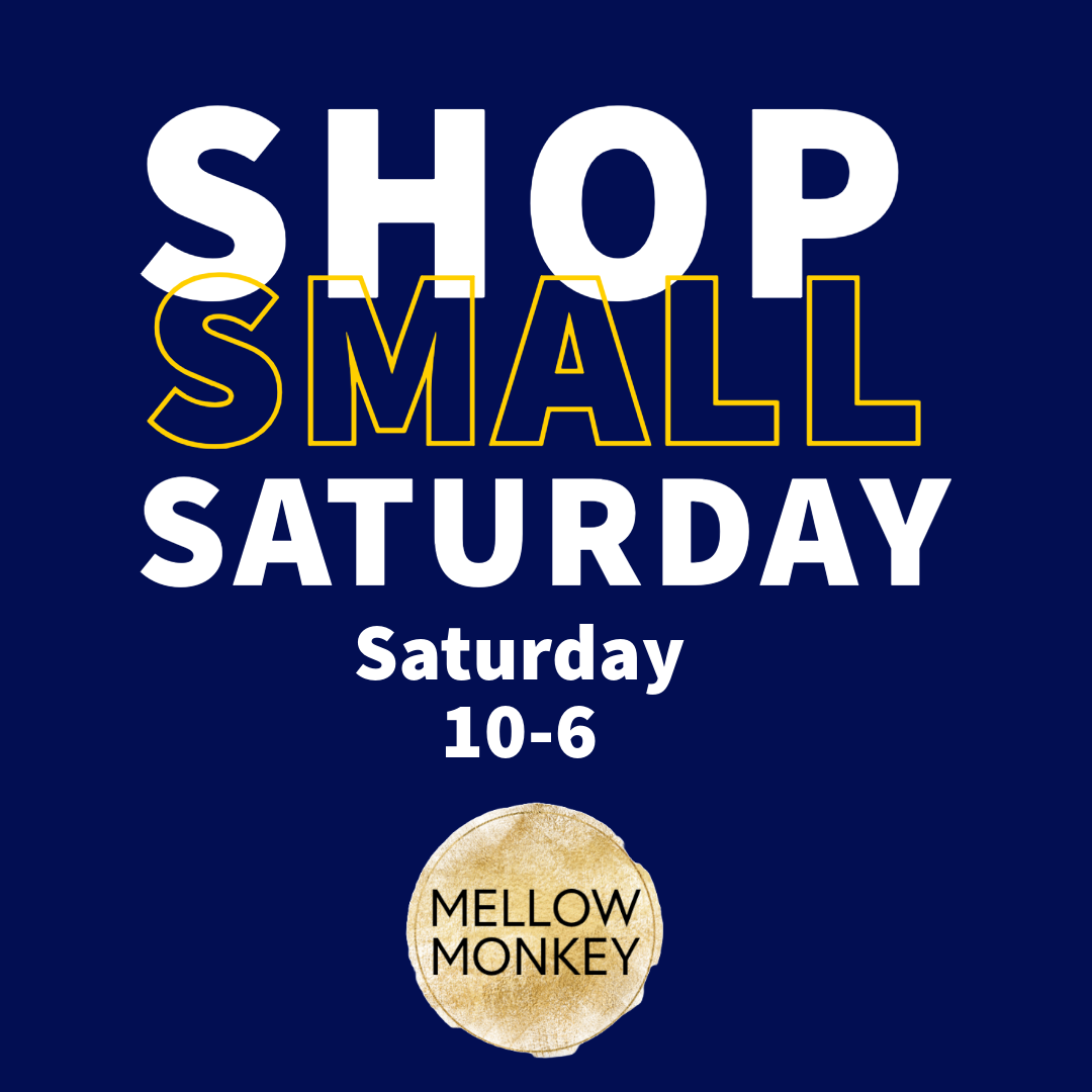 shop small saturday 10-6 at Mellow Monkey