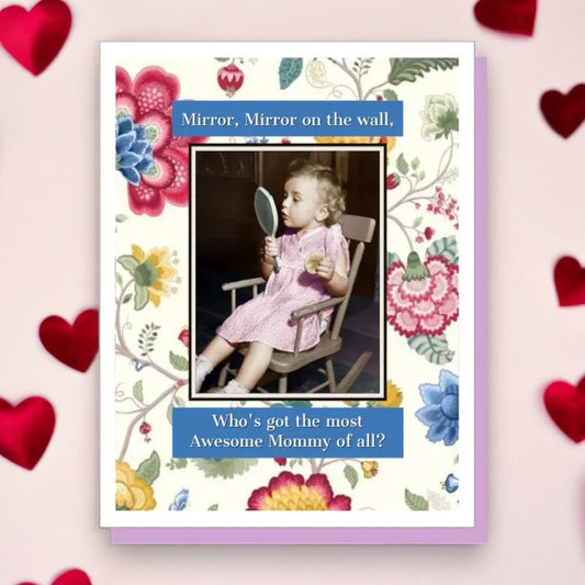 Mirror Mirror On The Wall Who's Got The Most Awesome Mommy Of All? - Mother's Day Greeting Card