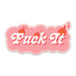 Fuck It - Vinyl Decal Sticker 3-in - Mellow Monkey
