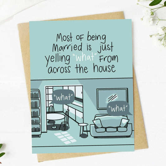 Most Of Being Married Is Yelling 'What' From Across The Room - Greeting Card