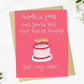 You're Still Not Rich Or Famous - Birthday Greeting Card