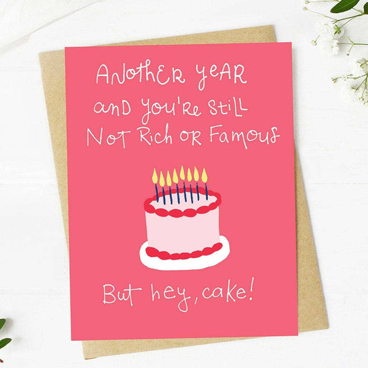 You're Still Not Rich Or Famous - Birthday Greeting Card