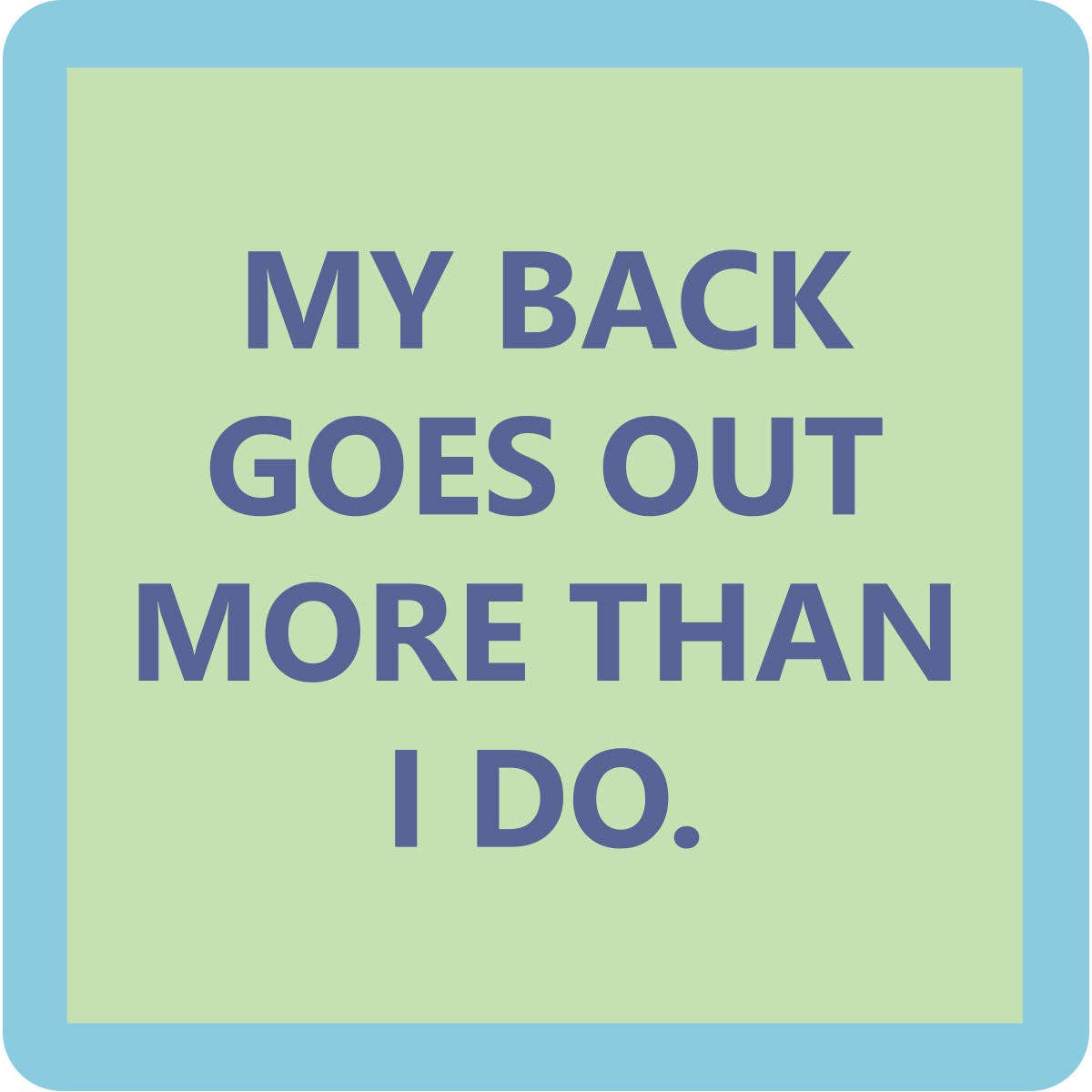 My Back goes Out - Coaster - 4 inch - Mellow Monkey