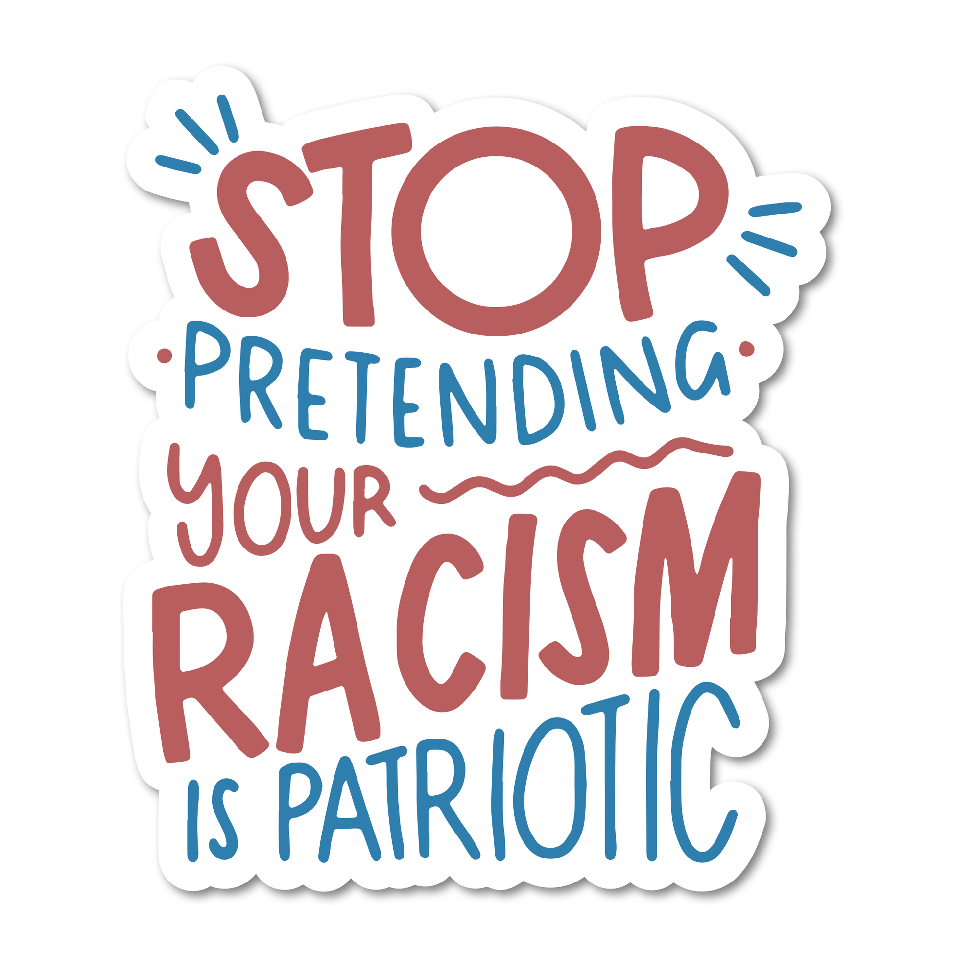 Stop Pretending Your Racism Is Patriotic Vinyl Sticker - Mellow Monkey