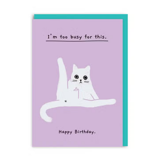 I'm Too Busy For This. Happy Birthday - Cat Cleaning It's Bum - Birthday Greeting Card - Mellow Monkey