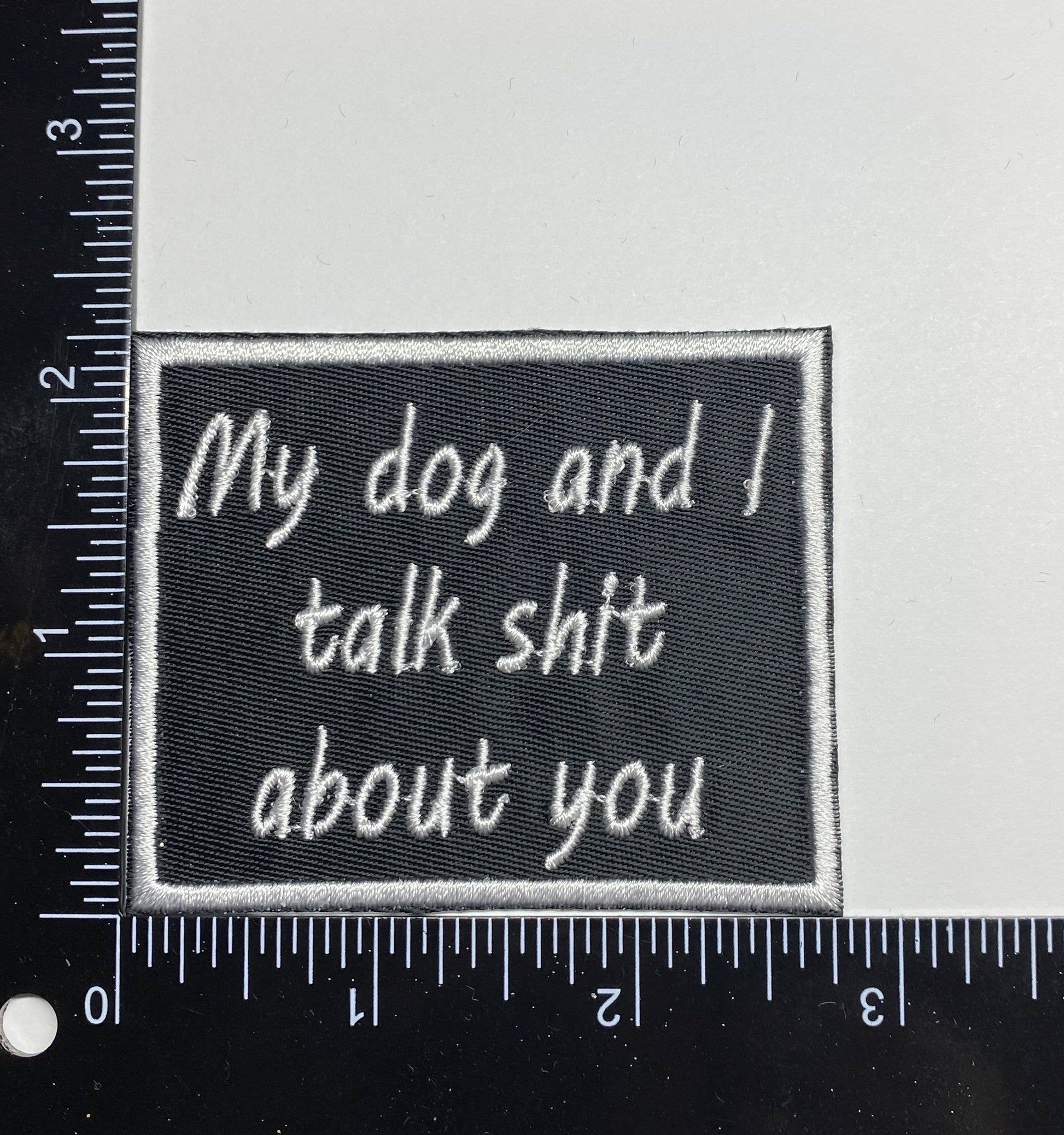 My Dog and I Talk Shit About You - Embroidered Iron on Patch - 2-1/4-in - Mellow Monkey