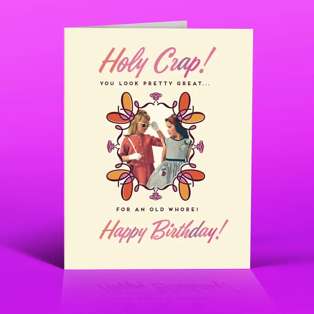 Holy Crap! You Look Pretty Great For An Old Whore - Birthday Greeting Card - Mellow Monkey