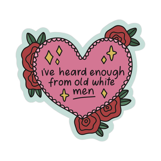 I've Heard Enough From Old White Men Vinyl Sticker - Mellow Monkey