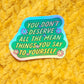 You don't deserve mean things sticker mental health: Holographic - Mellow Monkey