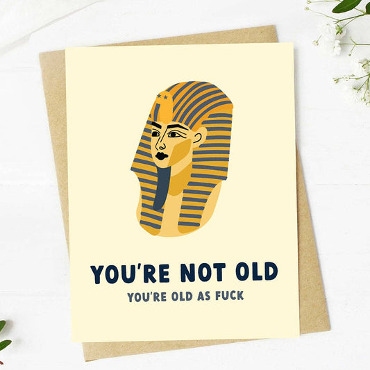 You're Not Old. You're Old As Fuck - Birthday Greeting Card