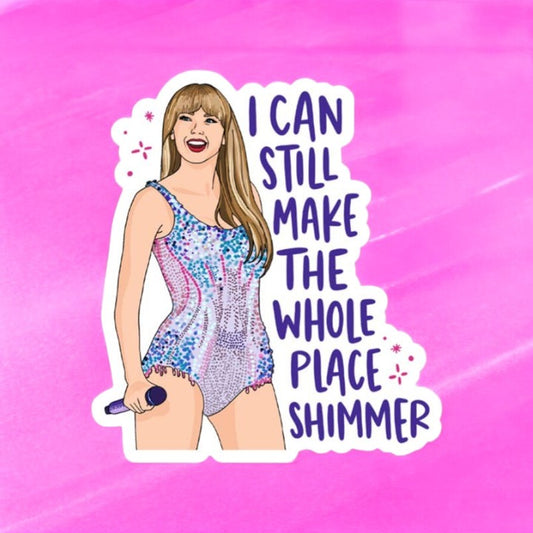 Make the Whole Place Shimmer - Taylor - Vinyl Decal Sticker