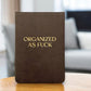 Organized As Fuck - 4-1/2-in Leatherette Journal