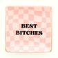 Best Bitches - Square Trinket Tray - Mellow Monkey