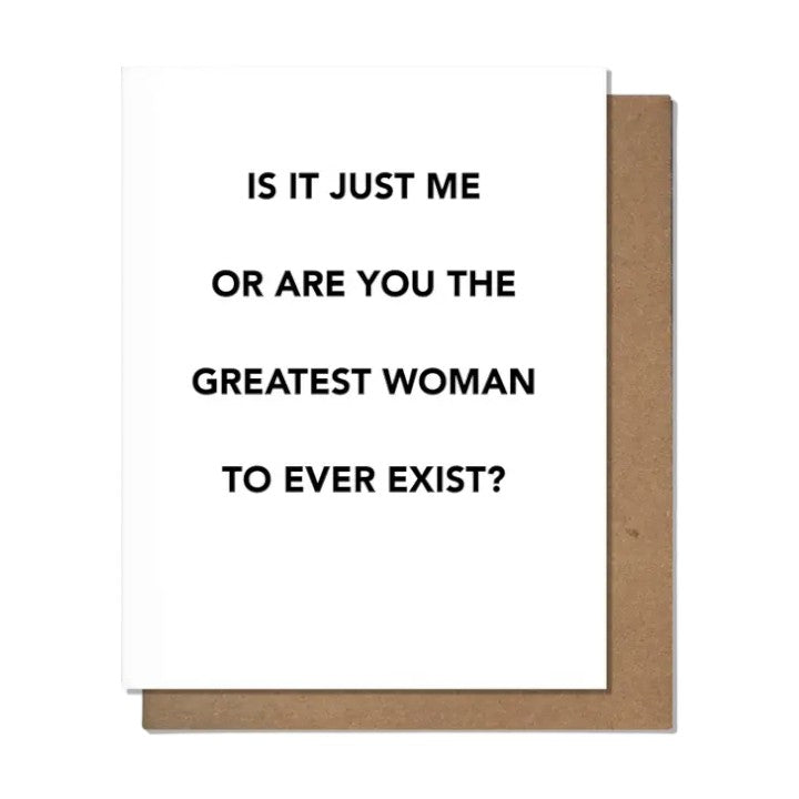 Is It Just Me Or Are You The Greatest Woman To Ever Exist? - Greeting Card - Mellow Monkey