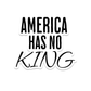America Has No King - Waterproof Vinyl Sticker Decal - 3-in. - Mellow Monkey