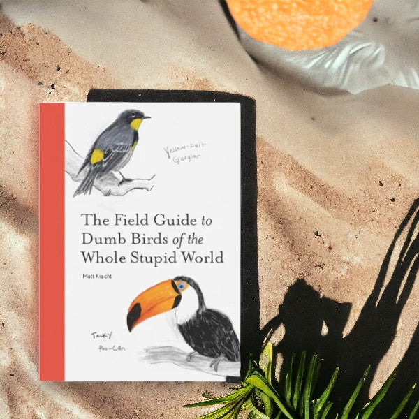 The Field Guide To Dumb Birds Of The Whole Stupid World - Paperback book