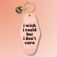 I Wish I Could But I Don't Care - Keychain