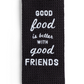 Good Food, Good Friends Kitchen Boa - Mellow Monkey
