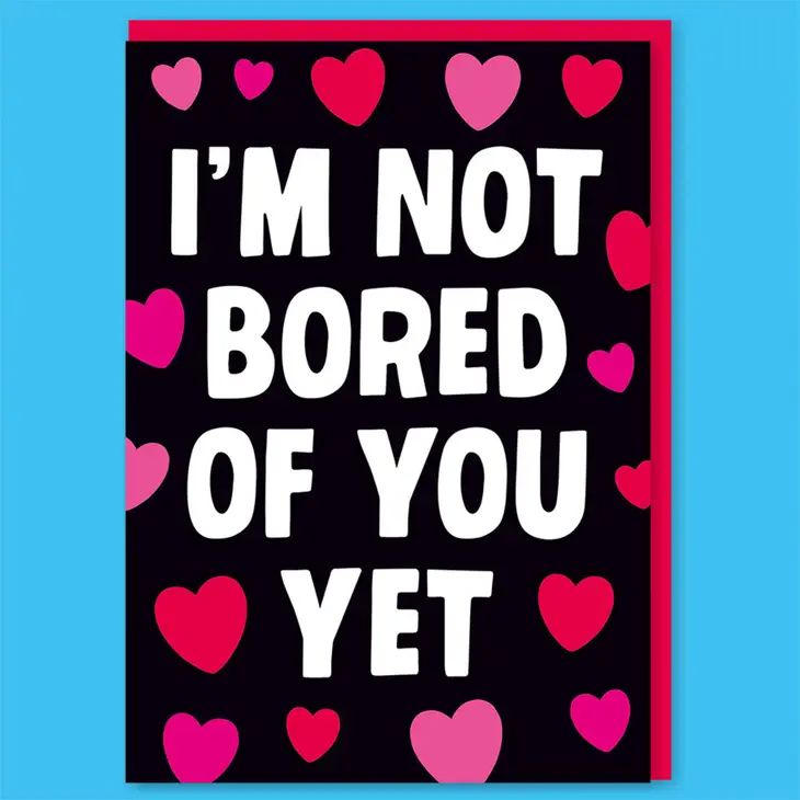I'm Not Bored of You Yet - Valentine's Greeting Card - Mellow Monkey
