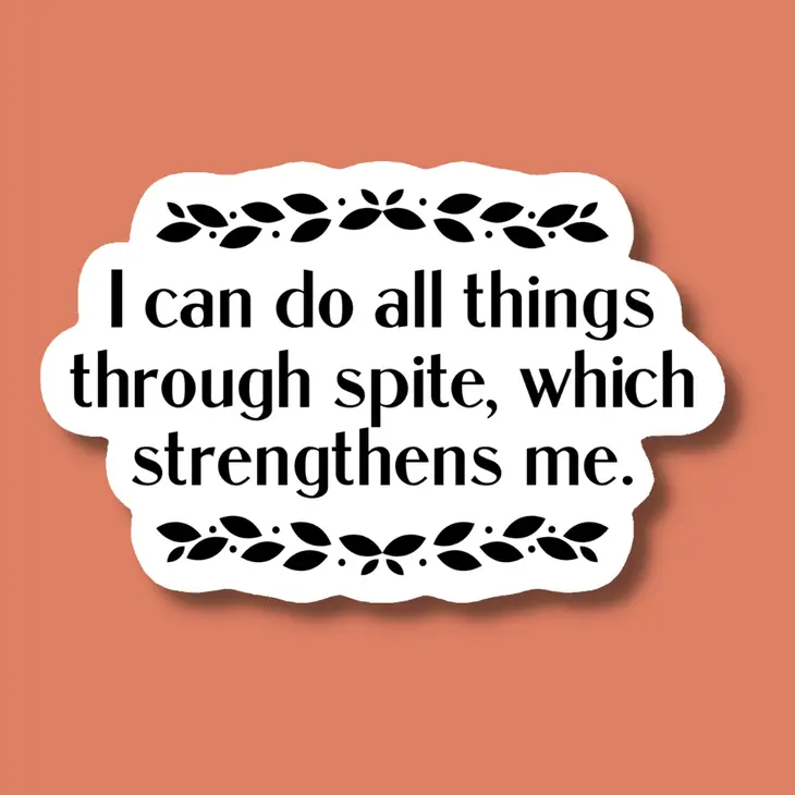 I Can Do All Things Through Spite, Which Strengthens Me - Vinyl Decal Sticker - Mellow Monkey