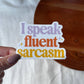 I Speak Fluent Sarcasm Vinyl Sticker