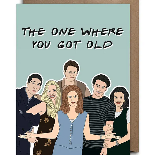 The One Where You Got Old - Birthday Greeting Card - Mellow Monkey
