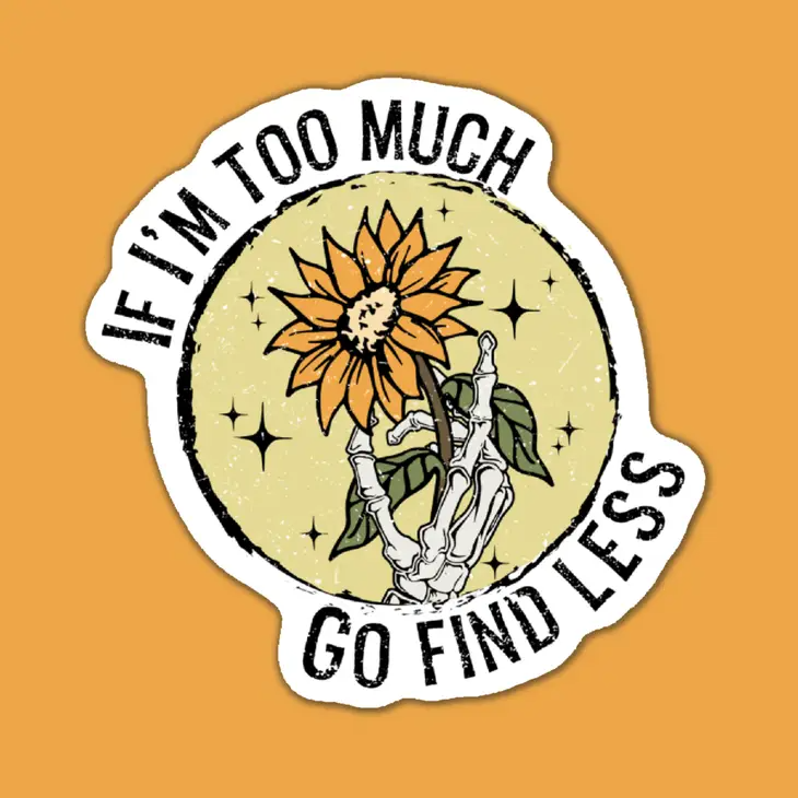 If I'm Too Much Go Find Less Skeleton Sunflower - Vinyl Decal Sticker - Mellow Monkey