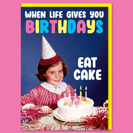 When Life Gives You Birthdays, Eat Cake  - Birthday Greeting Card - Mellow Monkey