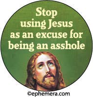 Stop Using Jesus As An Excuse For Being An Asshole - Pin Back Button - 1-1/4-in