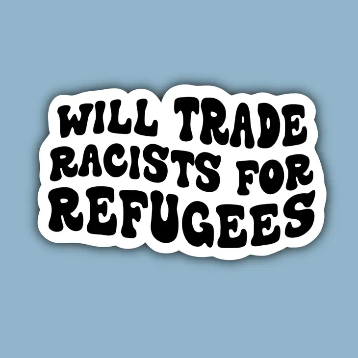 Will Trade Racists for Refugees - Sticker - Mellow Monkey