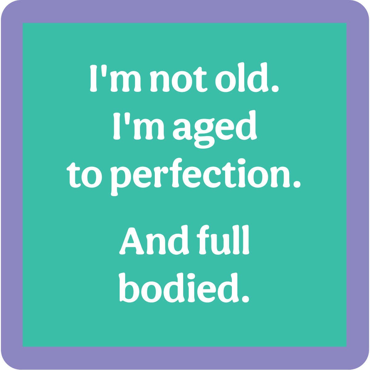 Im not Old - Coaster - 4 inch - Mellow Monkey