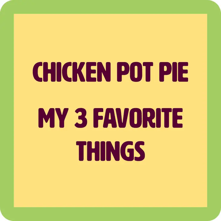 Chicken Pot Pie. My 3 Favorite Things - Coaster - 4-in - Mellow Monkey