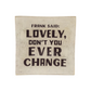Frank Said: Lovely, Don't You Ever Change - Small Square Decoupage Plate - 6-in - Mellow Monkey