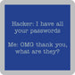 Hacker: I Have All Your Passwords - Coaster - 4-in - Mellow Monkey