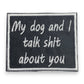 My Dog and I Talk Shit About You - Embroidered Iron on Patch - 2-1/4-in - Mellow Monkey