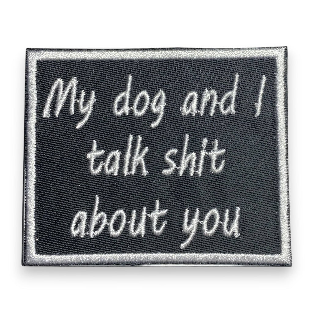 My Dog and I Talk Shit About You - Embroidered Iron on Patch - 2-1/4-in - Mellow Monkey