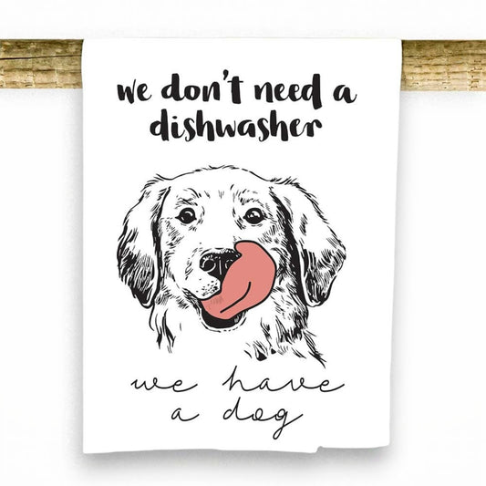 Mellow Monkey 100% cotton tea towel with a black and white sketch of a golden retriever licking its nose and the text "we don't need a dishwasher we have a dog."