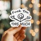 Mellow Monkey waterproof vinyl sticker featuring a stick figure with open arms and the text Fuck You This Much