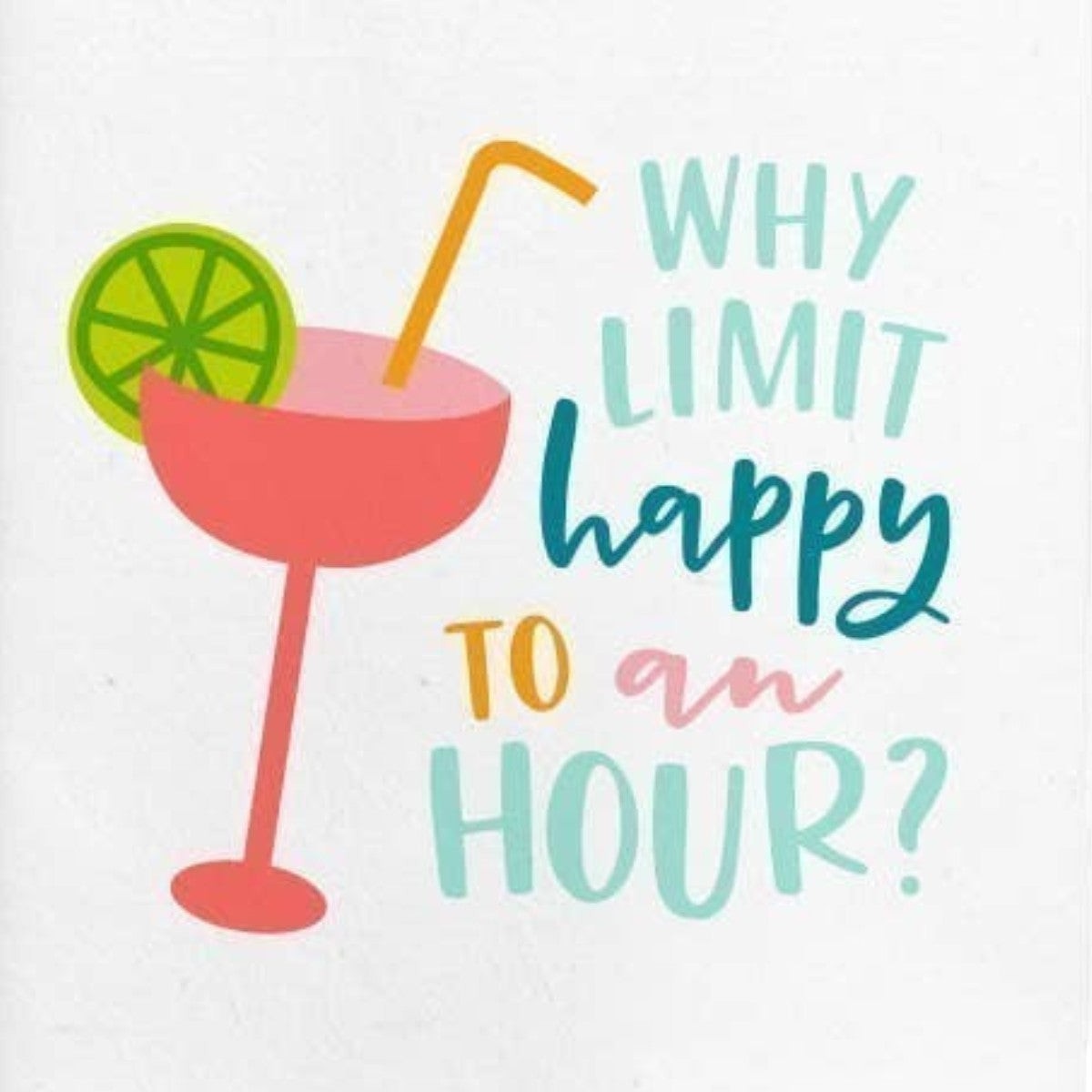 Mellow Monkey white 100% cotton kitchen towel with a pink cocktail, lime slice, and "Why Limit Happy To An Hour?" text.