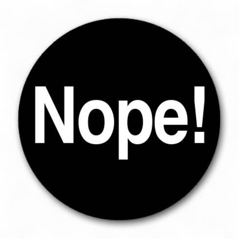 Mellow Monkey 1.25 inch round pin-back button with a black background and white Nope! text in a glossy mylar finish.